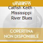 Catfish Keith - Mississippi River Blues cd