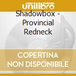 Shadowbox - Provincial Redneck