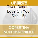 Owen Danoff - Love On Your Side - Ep cd musicale di Owen Danoff