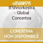 B'Shnorkestra - Global Concertos cd