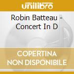 Robin Batteau - Concert In D cd musicale di Robin Batteau