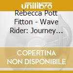 Rebecca Pott Fitton - Wave Rider: Journey To Power cd