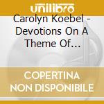 Carolyn Koebel - Devotions On A Theme Of Oneness, Vol 1 cd