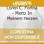 Loren C. Fortna - Mertz In Meinem Herzen cd