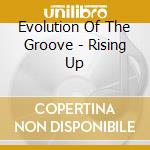 Evolution Of The Groove - Rising Up cd musicale di Evolution Of The Groove