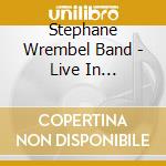 Stephane Wrembel Band - Live In Rochester cd musicale di Stephane Wrembel Band