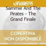 Sammie And The Pirates - The Grand Finale cd