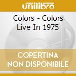 Colors - Colors Live In 1975 cd