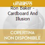 Ron Baker - Cardboard And Illusion cd
