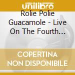 Rolie Polie Guacamole - Live On The Fourth Of July cd