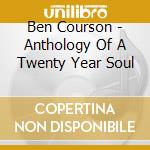 Ben Courson - Anthology Of A Twenty Year Soul cd