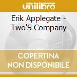 Erik Applegate - Two'S Company cd musicale di Erik Applegate