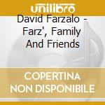 David Farzalo - Farz', Family And Friends cd