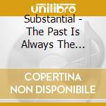 Substantial - The Past Is Always The Present In The Future cd musicale di Substantial