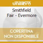 Smithfield Fair - Evermore cd musicale di Smithfield Fair