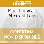Marc Barreca - Aberrant Lens cd musicale di Marc Barreca