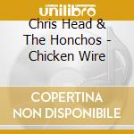 Chris Head & The Honchos - Chicken Wire cd