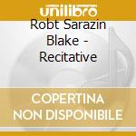 Robt Sarazin Blake - Recitative cd
