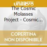 The Cosmic Molasses Project - Cosmic Molasses Project cd musicale di The Cosmic Molasses Project