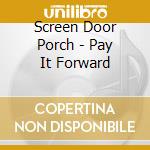 Screen Door Porch - Pay It Forward cd