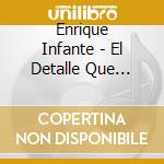 Enrique Infante - El Detalle Que Faltaba cd