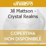 Jill Mattson - Crystal Realms cd musicale di Jill Mattson