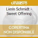 Lierin Schmidt - Sweet Offering cd musicale di Lierin Schmidt
