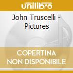 John Truscelli - Pictures cd musicale di John Truscelli