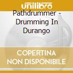 Pathdrummer - Drumming In Durango cd