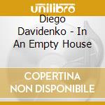 Diego Davidenko - In An Empty House cd musicale di Diego Davidenko