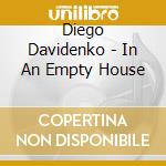 Diego Davidenko - In An Empty House cd