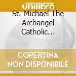 St. Michael The Archangel Catholic Church Music Ministry - There Is A Time: Singing Through The Seasons cd