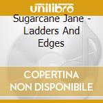 Sugarcane Jane - Ladders And Edges