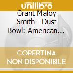 Grant Maloy Smith - Dust Bowl: American Stories