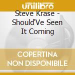 Steve Krase - Should'Ve Seen It Coming cd musicale di Steve Krase