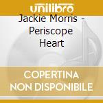Jackie Morris - Periscope Heart cd