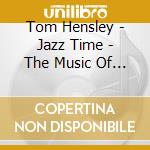 Tom Hensley - Jazz Time - The Music Of Neil Diamond cd musicale di Tom Hensley