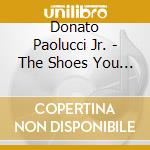 Donato Paolucci Jr. - The Shoes You Wear cd musicale di Donato Paolucci Jr.