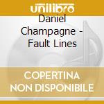 Daniel Champagne - Fault Lines cd