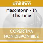 Masontown - In This Time cd