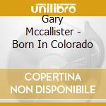 Gary Mccallister - Born In Colorado cd
