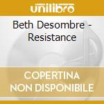 Beth Desombre - Resistance cd musicale di Beth Desombre