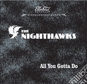 Nighthawks - All You Gotta Do cd musicale di Nighthawks