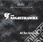 Nighthawks - All You Gotta Do cd