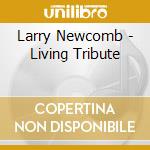 Larry Newcomb - Living Tribute cd