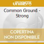 Common Ground - Strong cd