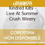 Kindred Kilts - Live At Summer Crush Winery cd