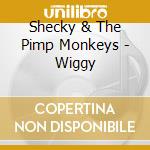 Shecky & The Pimp Monkeys - Wiggy cd musicale di Shecky & The Pimp Monkeys