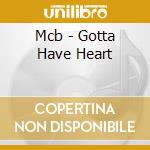 Mcb - Gotta Have Heart cd musicale di Mcb