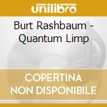 Burt Rashbaum - Quantum Limp cd
